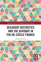 Book cover of Decadent Aesthetics and the Acrobat in French Fin de siècle by Jennifer Forrest