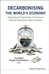 Book cover of Decarbonising The World's Economy: Assessing The Feasibility Of Policies To Reduce Greenhouse Gas Emissions by Terry Barker