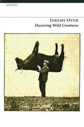 Book cover of Deceiving Wild Creatures by Jeremy Over