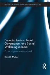 Book cover of Decentralization, Local Governance, and Social Wellbeing in India by Rani D. Mullen