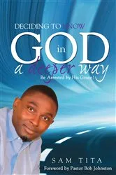 Book cover of Deciding To Know God in a Deeper Way by Sam Tita
