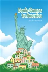 Book cover of Decio Comes to America by John Decio DeCotis