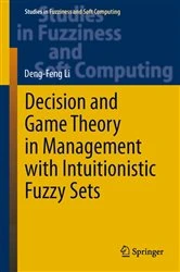 Book cover of Decision and Game Theory in Management With Intuitionistic Fuzzy Sets by Deng-Feng Li