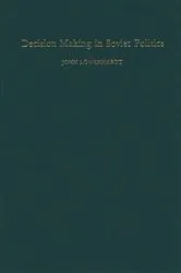 Book cover of Decision Making in Soviet Politics by John Lowenhardt