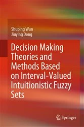 Book cover of Decision Making Theories and Methods Based on Interval-Valued Intuitionistic Fuzzy Sets by Shuping Wan