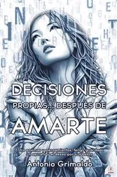 Book cover of Decisiones Propias... Después De Amarte by Antonio Grimaldo