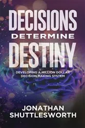 Book cover of Decisions Determine Destiny by Jonathan Shuttlesworth
