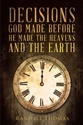 Book cover of Decisions God Made Before He Made the Heavens and the Earth by Randall Thomas