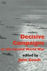 Book cover of Decisive Campaigns of the Second World War by John Gooch