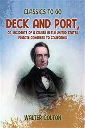 Book cover of Deck and Port, Or, Incidents of a Cruise in the United States Frigate Congress to California by Unknown