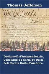 Book cover of Declaració d'Independència, Constitució i Carta de Drets dels Estats Units d'Amèrica by Thomas Jefferson