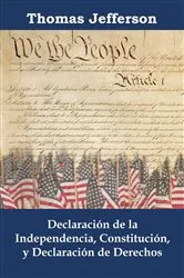 Book cover of Declaración de la independencia, Constitución, y Declaración de Derechos by Thomas Jefferson