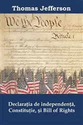 Book cover of Declarația de independență, Constituţie, și Bill of Rights by Thomas Jefferson