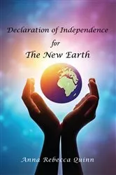 Book cover of Declaration of Independence for The New Earth by Anna Rebecca R Quinn