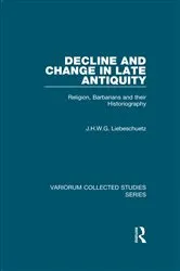 Book cover of Decline and Change in Late Antiquity by J.H.W.G. Liebeschuetz