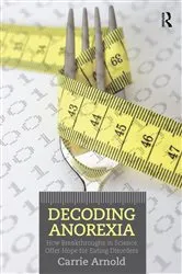 Book cover of Decoding Anorexia by Carrie Arnold