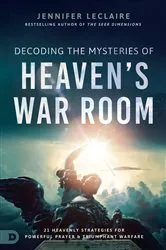 Book cover of Decoding the Mysteries of Heaven's War Room by Jennifer LeClaire
