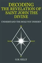 Book cover of DECODING THE REVELATION OF SAINT JOHN THE DIVINE by O.M. Kelly