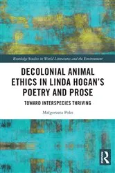 Book cover of Decolonial Animal Ethics in Linda Hogan’s Poetry and Prose by Małgorzata Poks