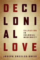 Book cover of Decolonial Love by Joseph Drexler-Dreis