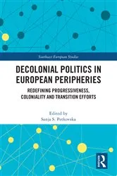 Book cover of Decolonial Politics in European Peripheries by Sanja S. Petkovska