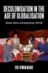 Book cover of Decolonisation in the age of globalisation by Chi-kwan Mark