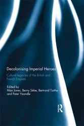 Book cover of Decolonising Imperial Heroes by Max Jones