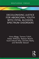 Book cover of Decolonising Justice for Aboriginal youth with Fetal Alcohol Spectrum Disorders by Harry Blagg