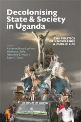 Book cover of Decolonising State & Society in Uganda by Katherine Bruce-Lockhart