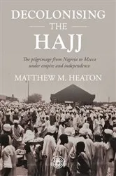 Book cover of Decolonising the Hajj by Matthew Heaton