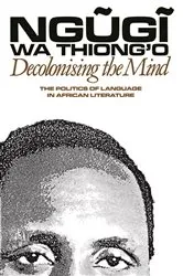 Book cover of Decolonising the Mind by Ngugi wa Thiong'o