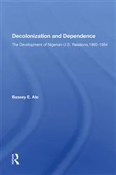 Book cover of Decolonization And Dependence by Bassey E Ate