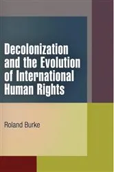 Book cover of Decolonization and the Evolution of International Human Rights by Roland Burke