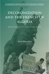 Book cover of Decolonization and the French of Algeria by Sung-Eun Choi