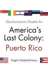 Book cover of Decolonization Models for America’s Last Colony by Angel Collado-Schwarz