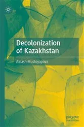 Book cover of Decolonization of Kazakhstan by Ainash Mustoyapova