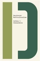 Book cover of Decolonize Multiculturalism by Anthony C. Alessandrini