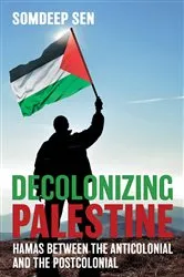 Book cover of Decolonizing Palestine by Somdeep Sen
