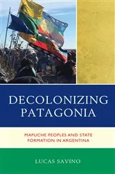 Book cover of Decolonizing Patagonia by Lucas Savino