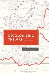 Book cover of Decolonizing the Map by James R. Akerman