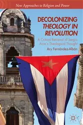 Book cover of Decolonizing Theology in Revolution by Ary Fernández-Albán