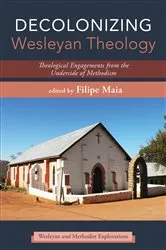 Book cover of Decolonizing Wesleyan Theology by Filipe Maia