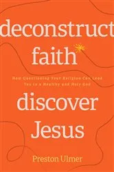 Book cover of Deconstruct Faith, Discover Jesus by Preston Ulmer