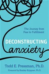 Book cover of Deconstructing Anxiety by Todd E. Pressman