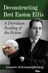 Book cover of Deconstructing Bret Easton Ellis by Annette Schimmelpfennig