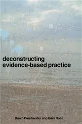 Book cover of Deconstructing Evidence-Based Practice by Dawn Freshwater