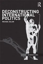 Book cover of Deconstructing International Politics by Michael Dillon