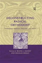 Book cover of Deconstructing Radical Orthodoxy by Wayne J. Hankey