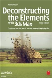 Book cover of Deconstructing the Elements with 3ds Max (3rd ed.) by Pete Draper