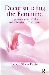 Book cover of Deconstructing the Feminine by Leticia Glocer Fiorini